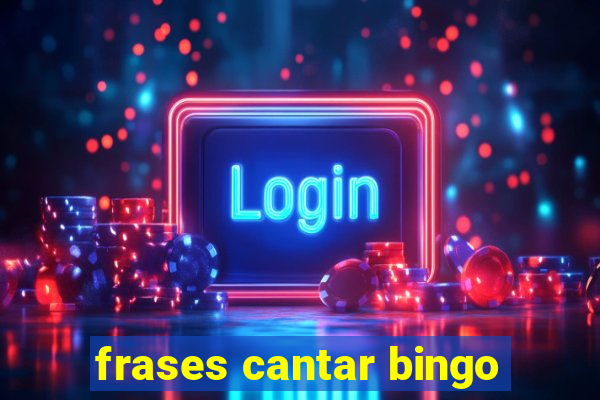 frases cantar bingo